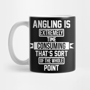 Angling Is Extremely Time Consuming That's Sort Of The Whole Point T Shirt For Women Men Mug